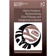 Opera Indigene : Re/Presenting First Nations and Indigenous ..., 9780754669890