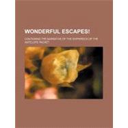 Wonderful Escapes!: Containing the Narrative of the Shipwrec..., 9780217419895