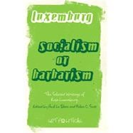 Socialism or Barbarism : The Selected Writings of Rosa Luxem..., 9780745329895