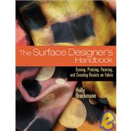 The Surface Designer's Handbook; Dyeing, Printing, Painting,..., 9781931499903