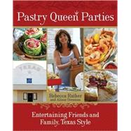 Pastry Queen Parties : Entertaining Friends and Family, Texa..., 9781580089906