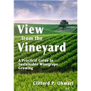 A View from the Vineyard: A Practical Guide to Sustainable W..., 9781935879909