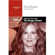 Violence in Suzanne Collins's the Hunger Games Trilogy,9780737769913 Violence in Suzanne Collins's the Hunger Games Trilogy,9780737769913