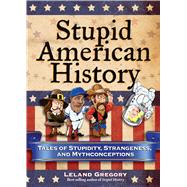 Stupid American History : Tales of Stupidity, Strangeness, a..., 9780740779916