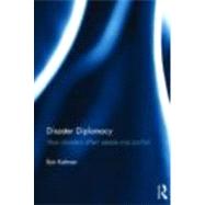 Disaster Diplomacy : How Disasters Affect Peace and Conflict, 9780415679930