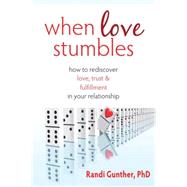 When Love Stumbles : How to Rediscover Love, Trust, and Fulf..., 9781572249936