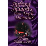Shifting Shadows From Dark Domains,9781434349941 Shifting Shadows From Dark Domains,9781434349941