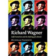 Richard Wagner : Self-Promotion and the Making of a Brand, 9780521519960
