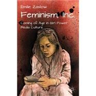 Feminism, Inc : Coming of Age in Girl Power Media Culture, 9780230119963