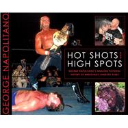 Hot Shots and High Spots : George Napolitano's Amazing Picto..., 9781550229967