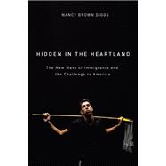Hidden in the Heartland : The New Wave of Immigrants and the..., 9780870139970