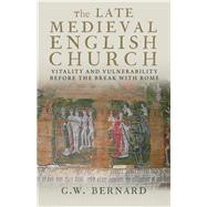 The Late Medieval English Church; Vitality and Vulnerability..., 9780300179972