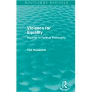 ISBN 9781138829985 product image for Violence for Equality (Routledge Revivals): Inquiries in Political Philosophy | upcitemdb.com