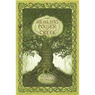 The Healing Power of Trees: Spiritual Journeys Through the C..., 9780738719986
