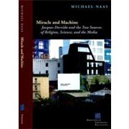Miracle and Machine : Jacques Derrida and the Two Sources of..., 9780823239986