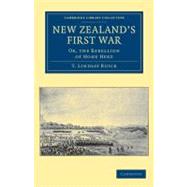 New Zealand's First War : Or, the Rebellion of Hone Heke, 9781108039987
