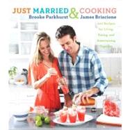 Just Married and Cooking : 200 Recipes for Living, Eating, a..., 9781439169988
