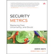 Security Metrics : Replacing Fear, Uncertainty, and Doubt, 9780321349989