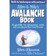 Allen & Mike's Avalanche Book A Guide to Staying Safe in Ava..., 9780762779994